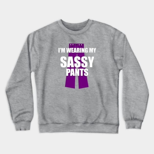 I'm Wearing My Sassy Pants Crewneck Sweatshirt by FlashMac